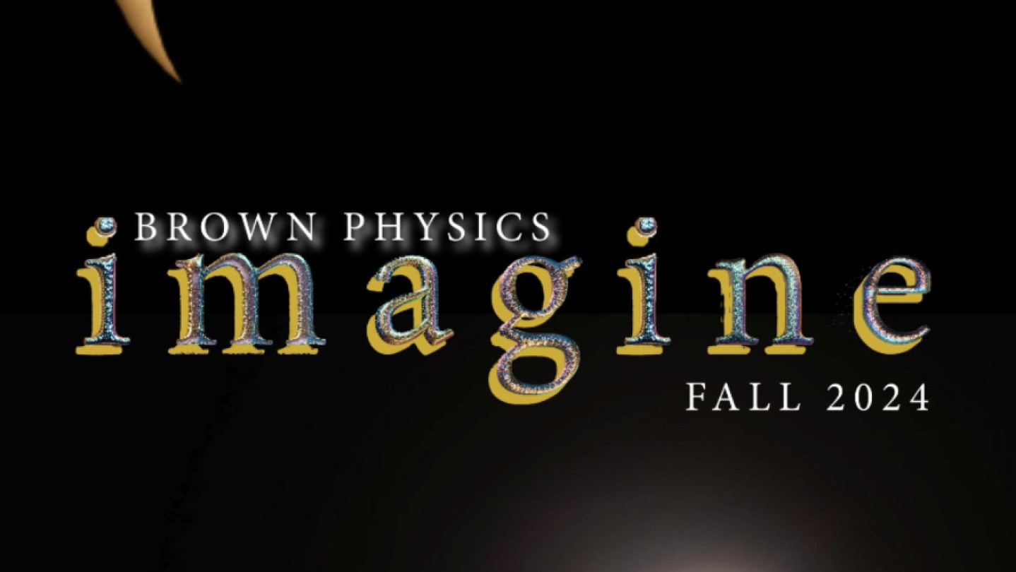 2024 Imagine Magazine, 7th Edition Department of Physics Brown